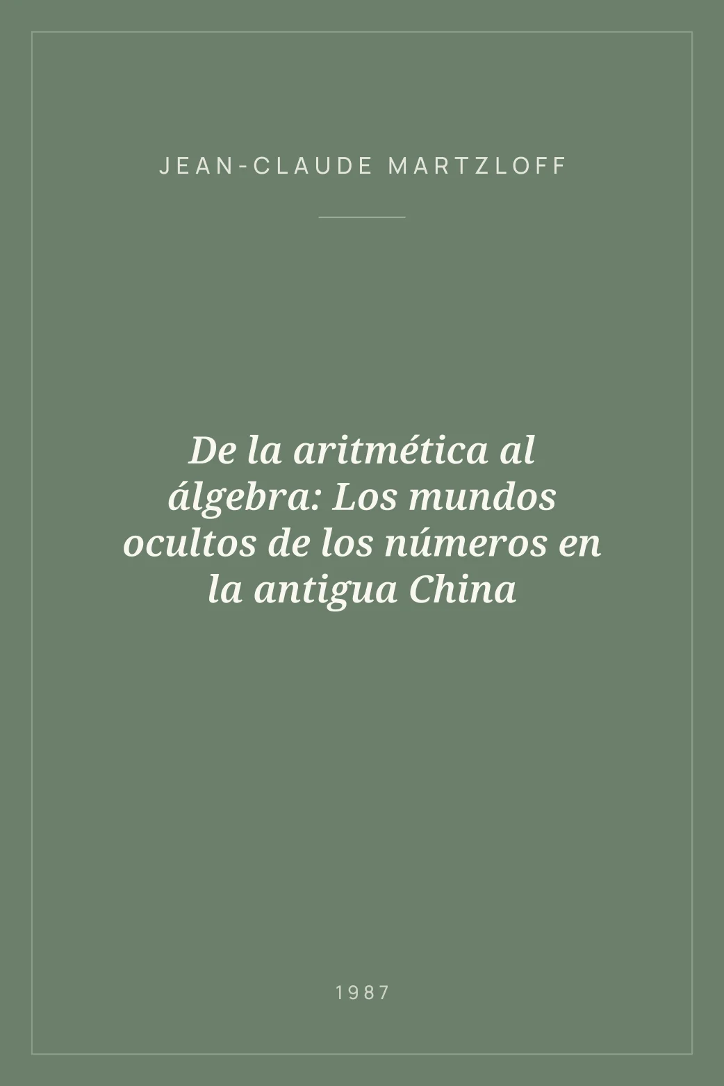 Portada de De la aritmética al álgebra: Los mundos ocultos de los números en la antigua China
