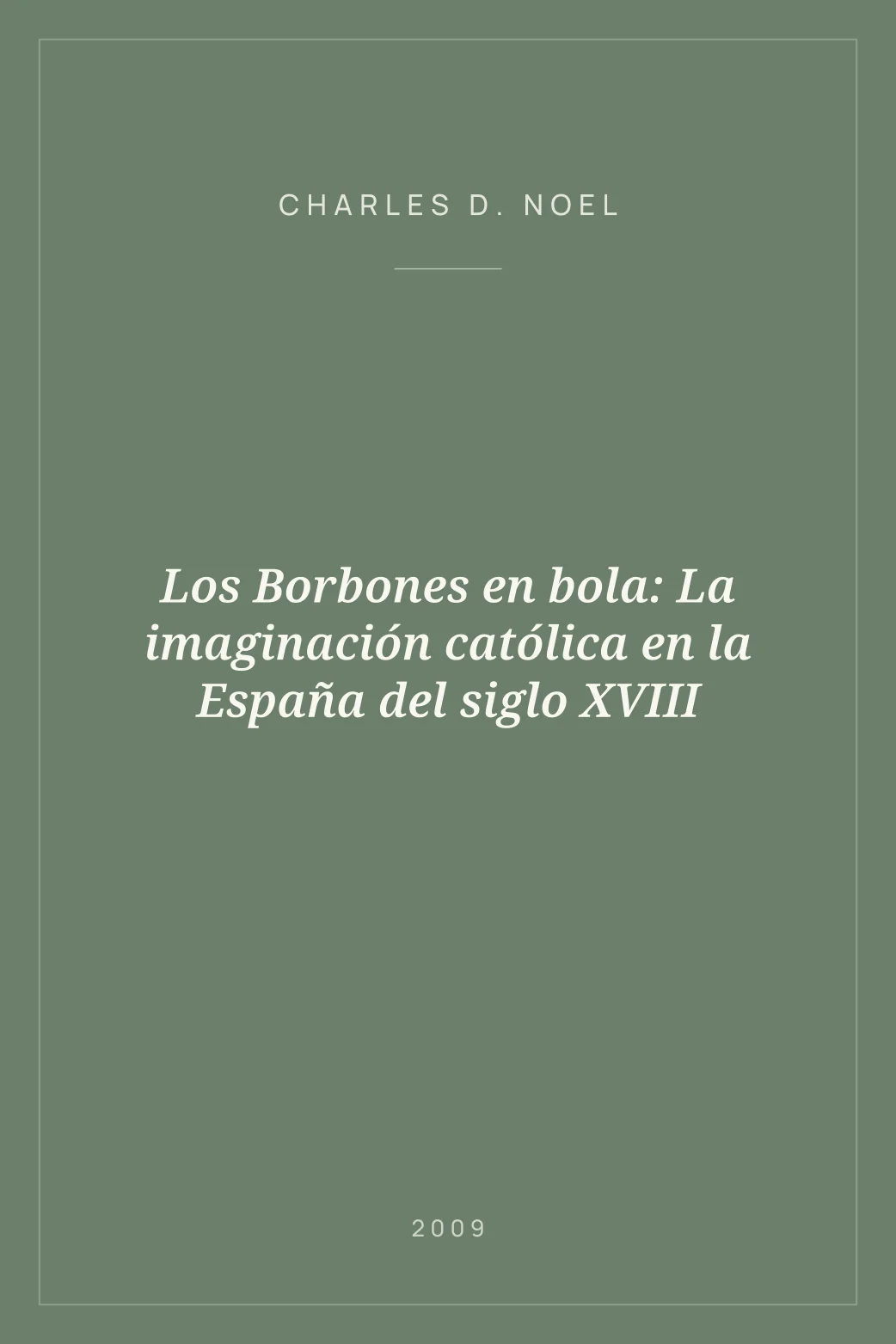 Portada de Los Borbones en bola: La imaginación católica en la España del siglo XVIII