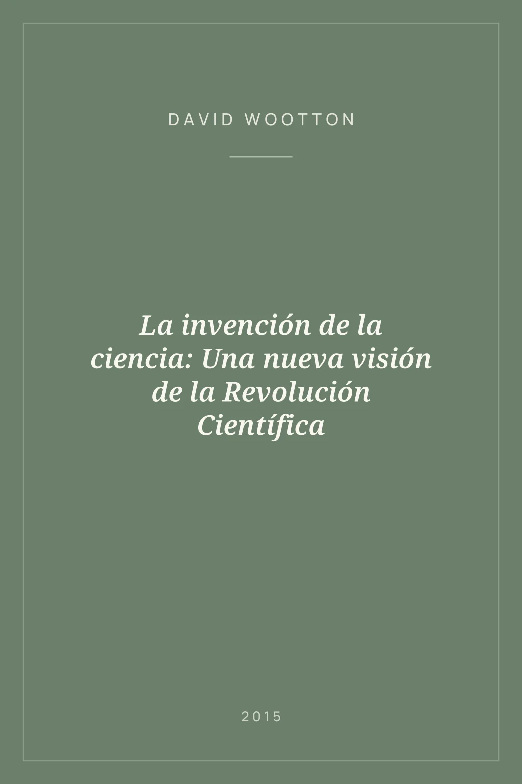 Portada de La invención de la ciencia: Una nueva visión de la Revolución Científica