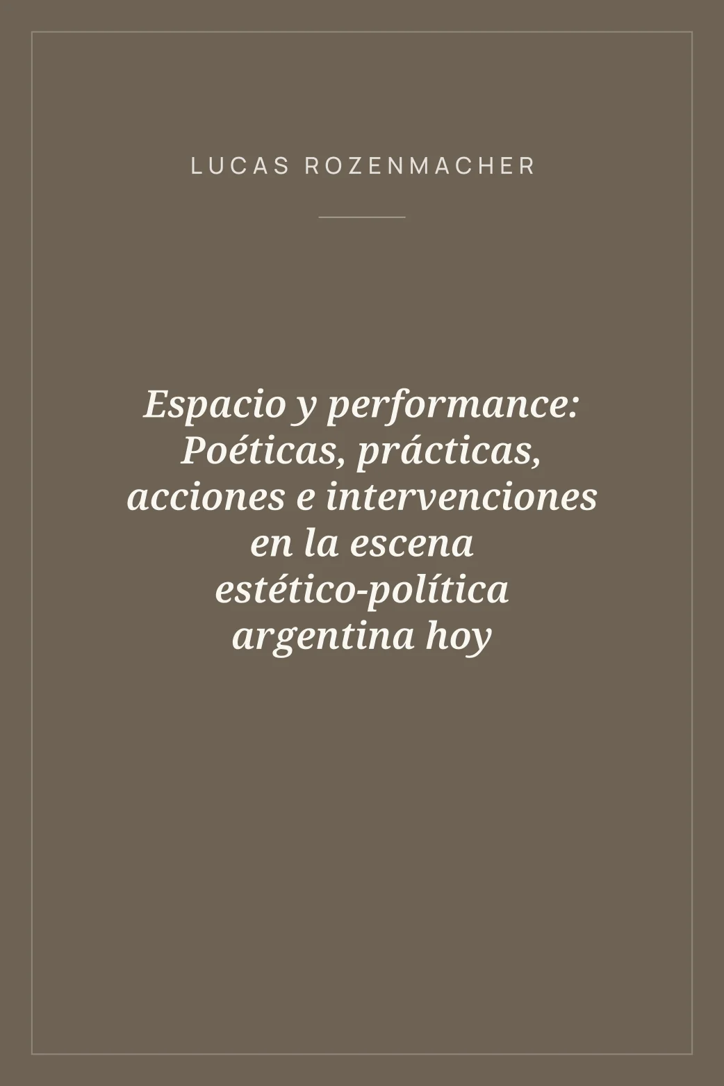 Portada de Espacio y performance: Poéticas, prácticas, acciones e intervenciones en la escena estético-política argentina hoy