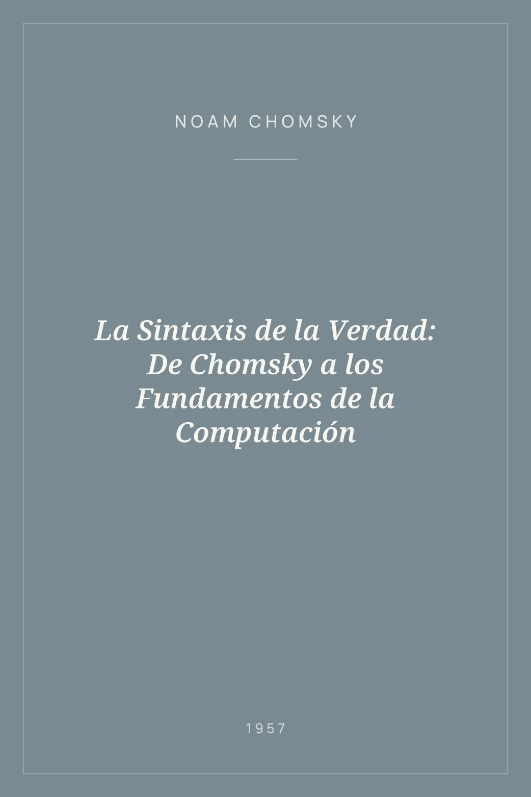 Portada de La Sintaxis de la Verdad: De Chomsky a los Fundamentos de la Computación