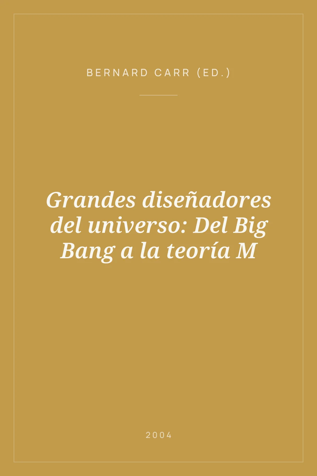 Portada de Grandes diseñadores del universo: Del Big Bang a la teoría M