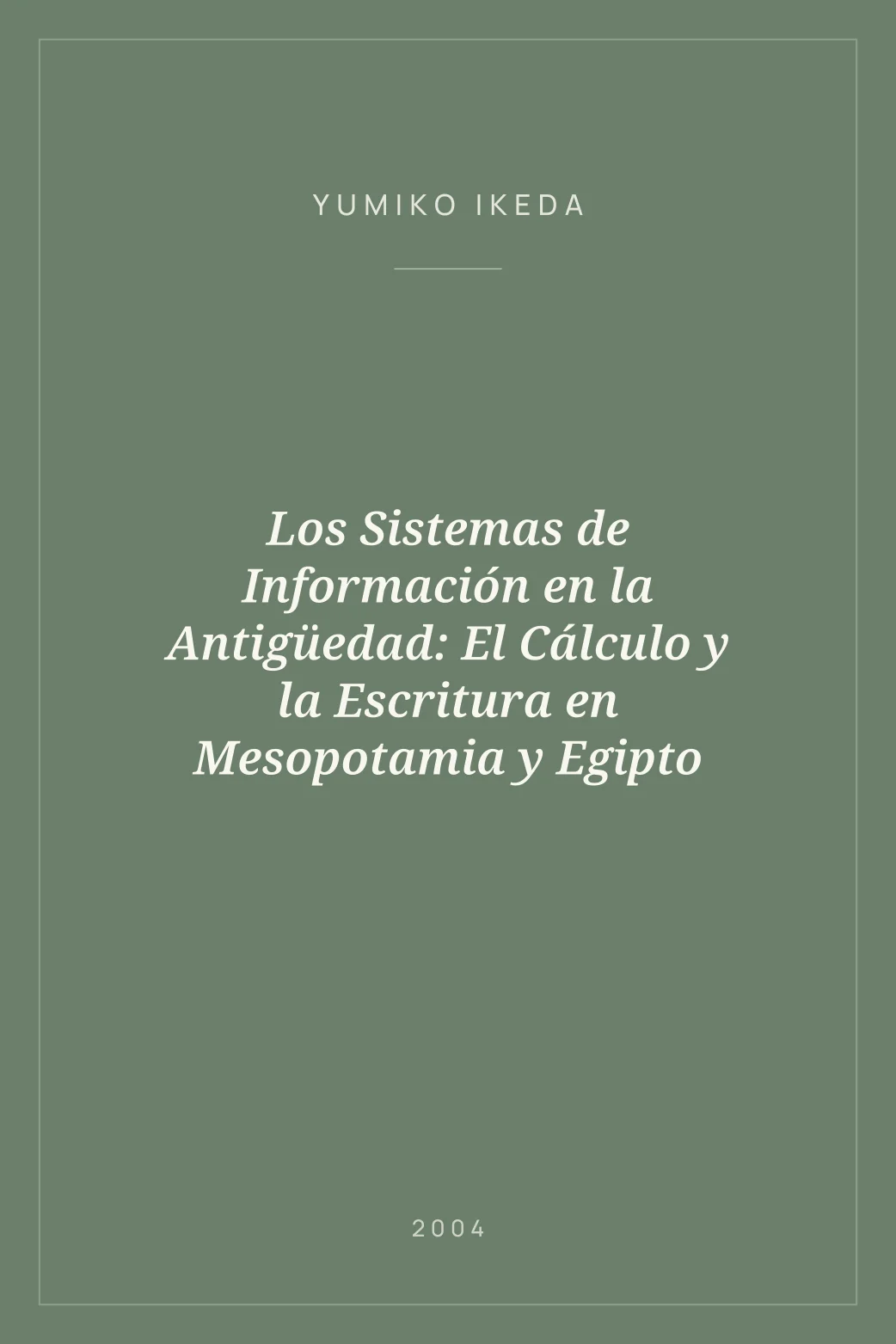 Portada de Los Sistemas de Información en la Antigüedad: El Cálculo y la Escritura en Mesopotamia y Egipto