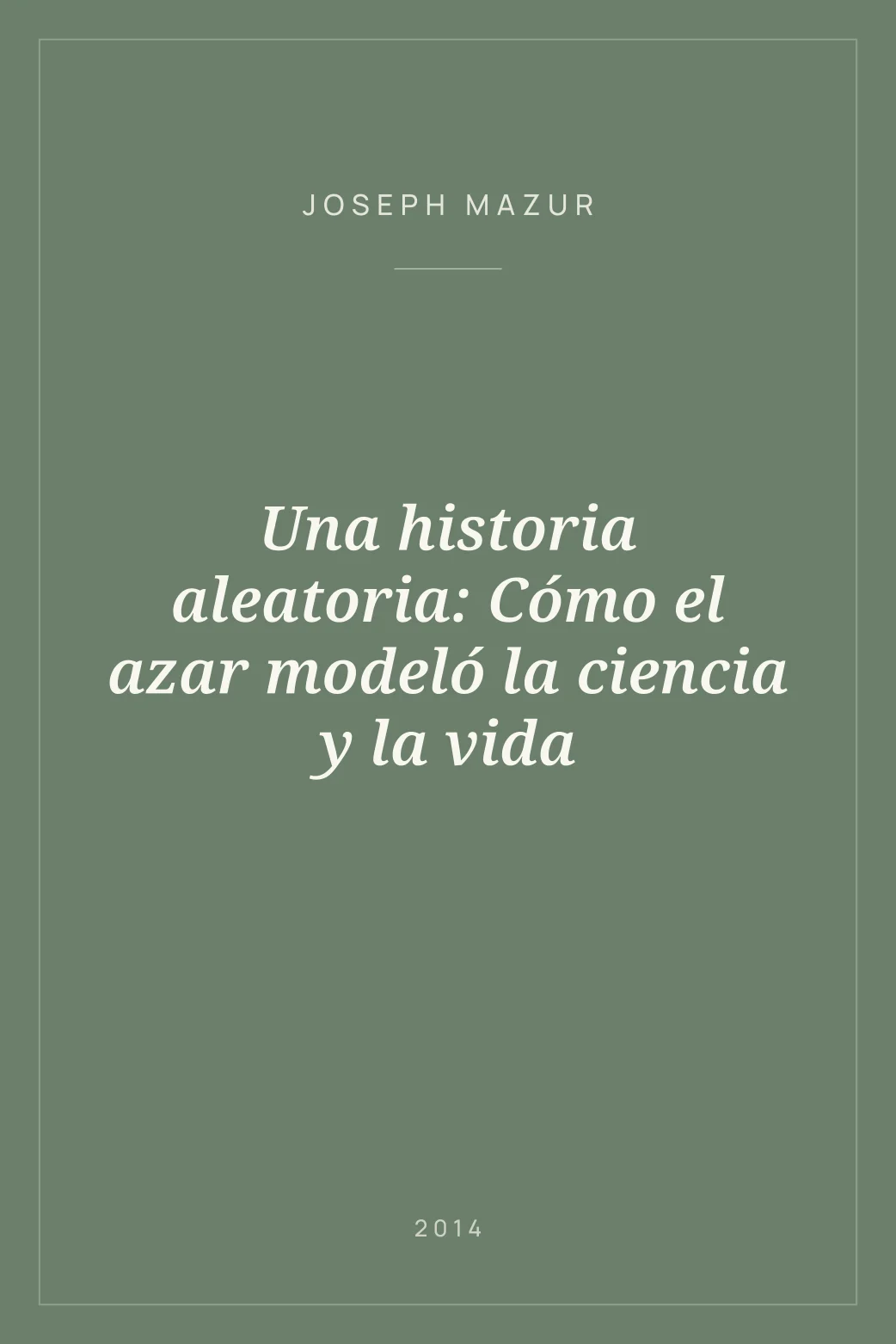 Portada de Una historia aleatoria: Cómo el azar modeló la ciencia y la vida