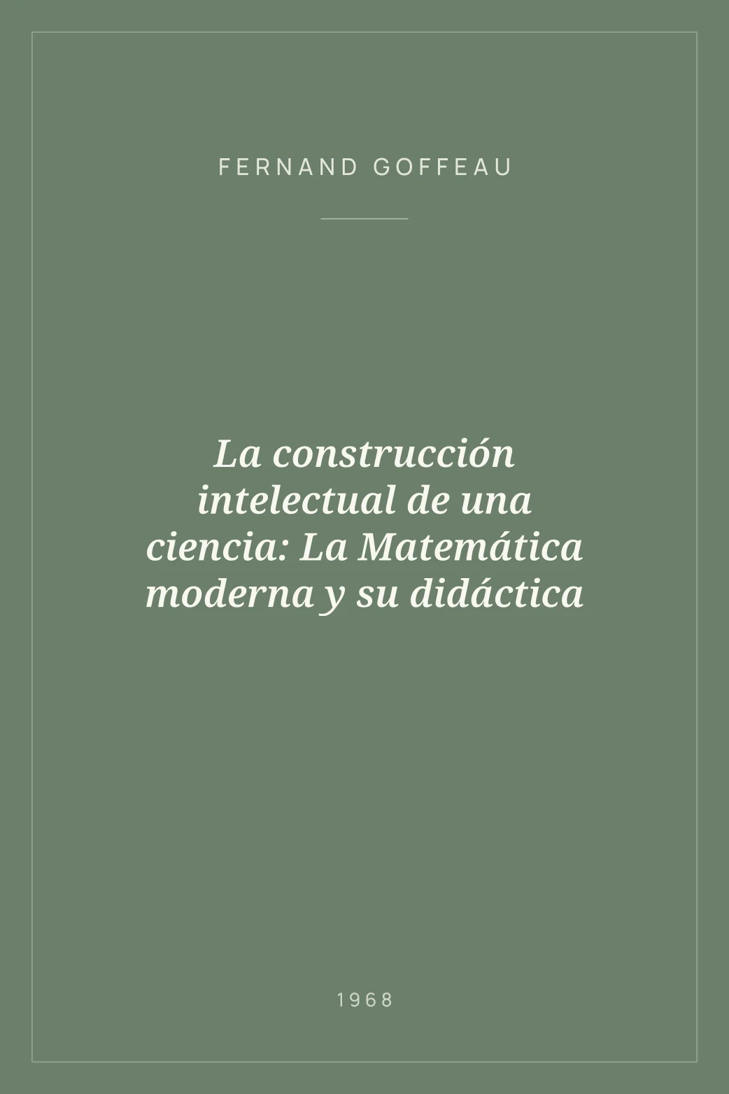 Portada de La construcción intelectual de una ciencia: La Matemática moderna y su didáctica