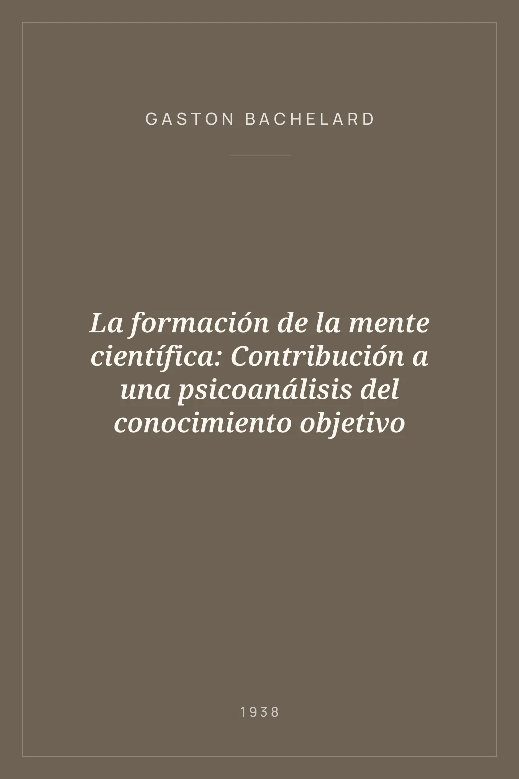 Portada de La formación de la mente científica: Contribución a una psicoanálisis del conocimiento objetivo