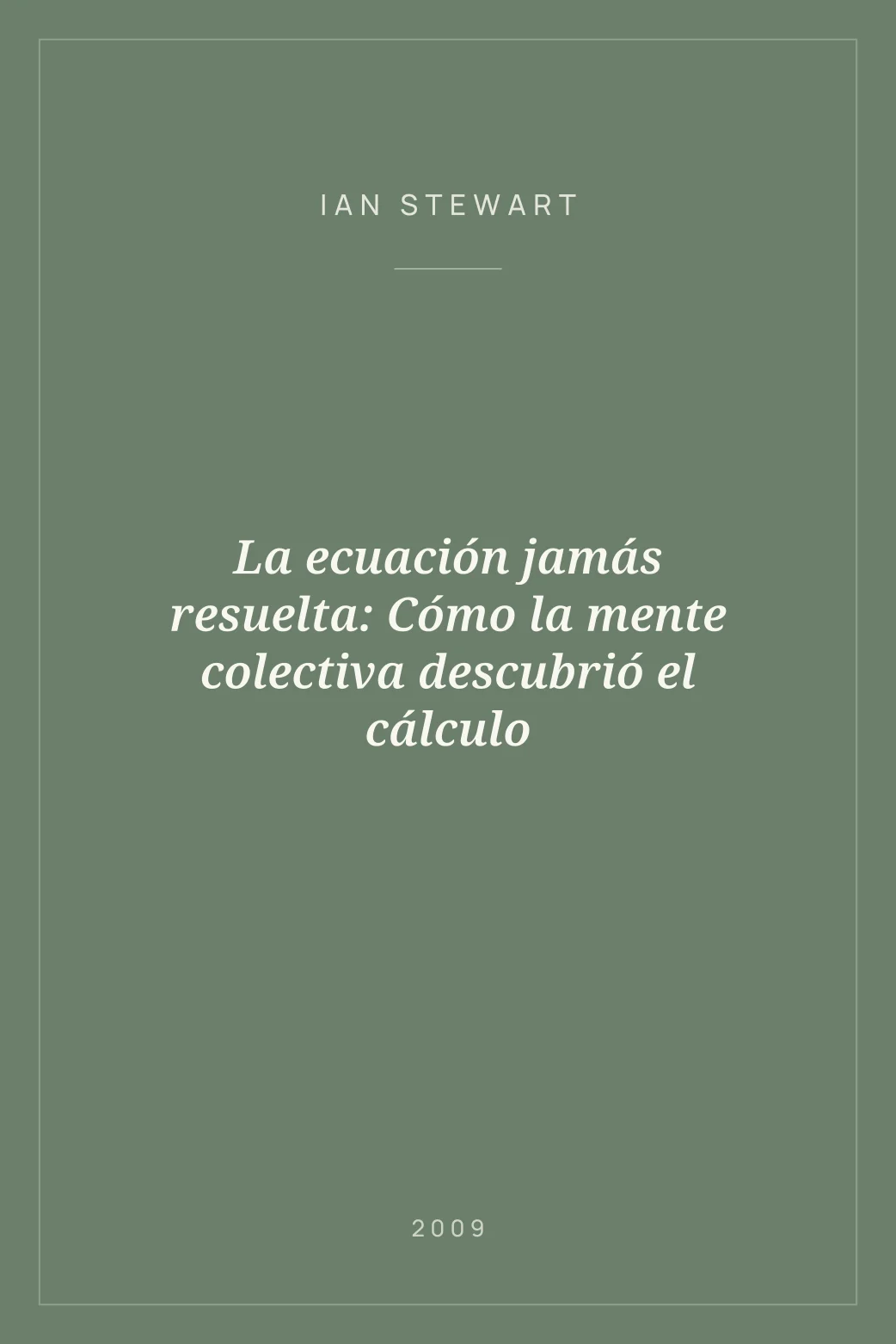 Portada de La ecuación jamás resuelta: Cómo la mente colectiva descubrió el cálculo