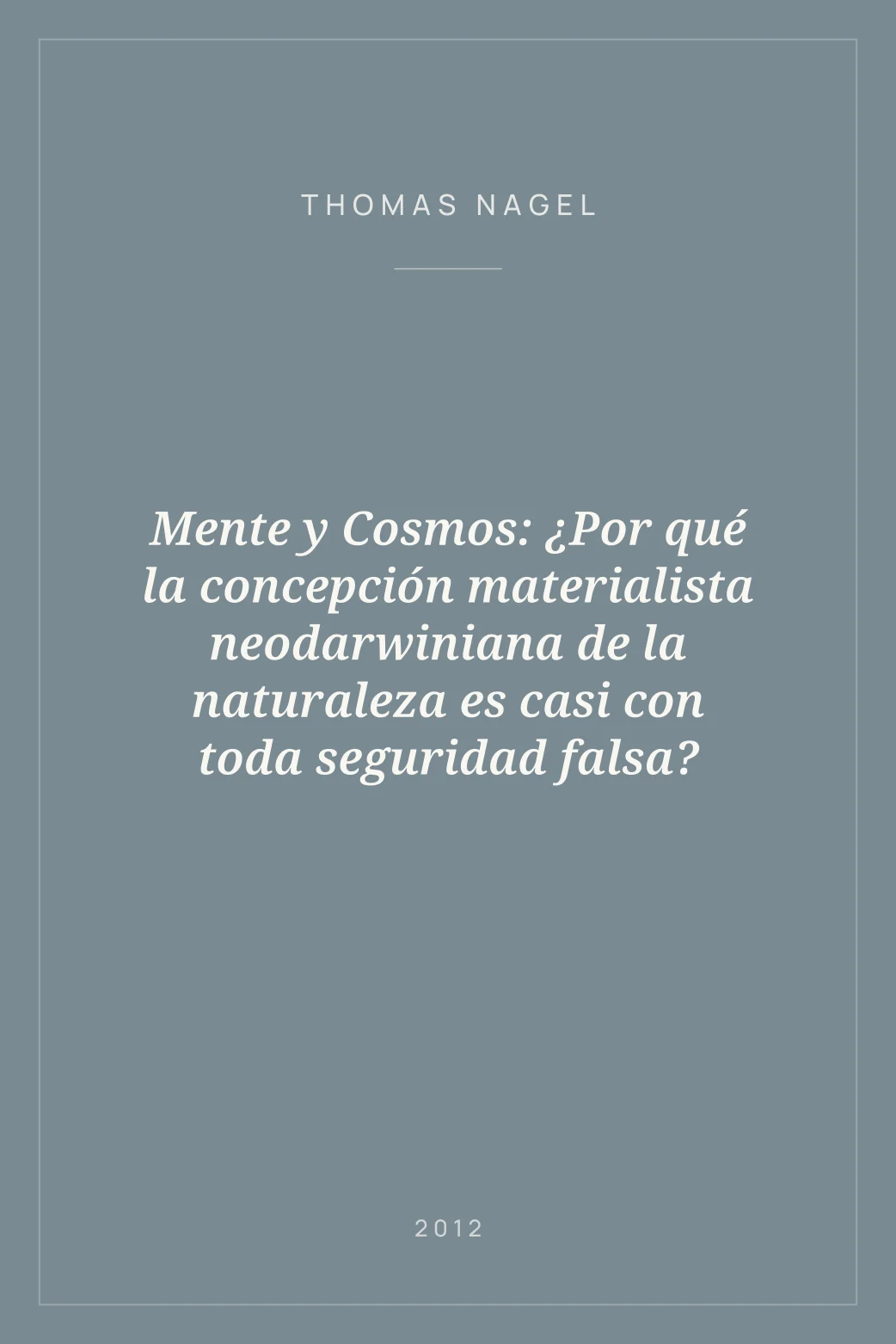 Portada de Mente y Cosmos: ¿Por qué la concepción materialista neodarwiniana de la naturaleza es casi con toda seguridad falsa?