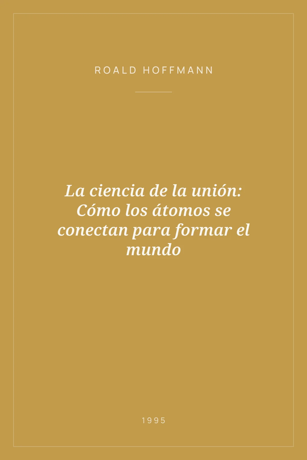 Portada de La ciencia de la unión: Cómo los átomos se conectan para formar el mundo