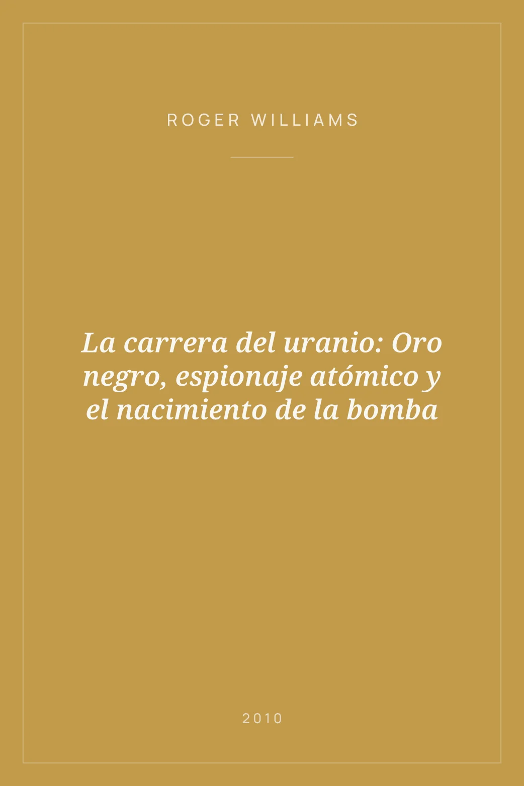 Portada de La carrera del uranio: Oro negro, espionaje atómico y el nacimiento de la bomba