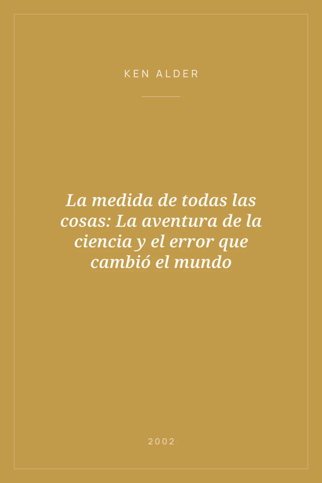 Portada de La medida de todas las cosas: La aventura de la ciencia y el error que cambió el mundo