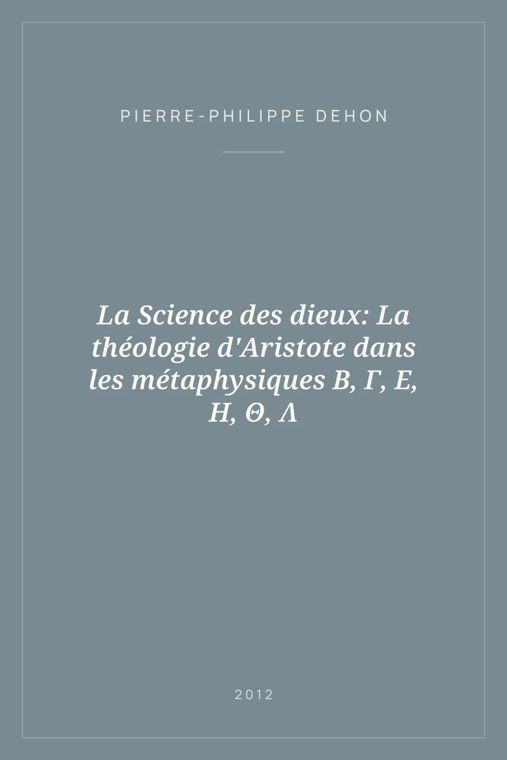 Portada de La Science des dieux: La théologie d'Aristote dans les métaphysiques B, Γ, E, H, Θ, Λ