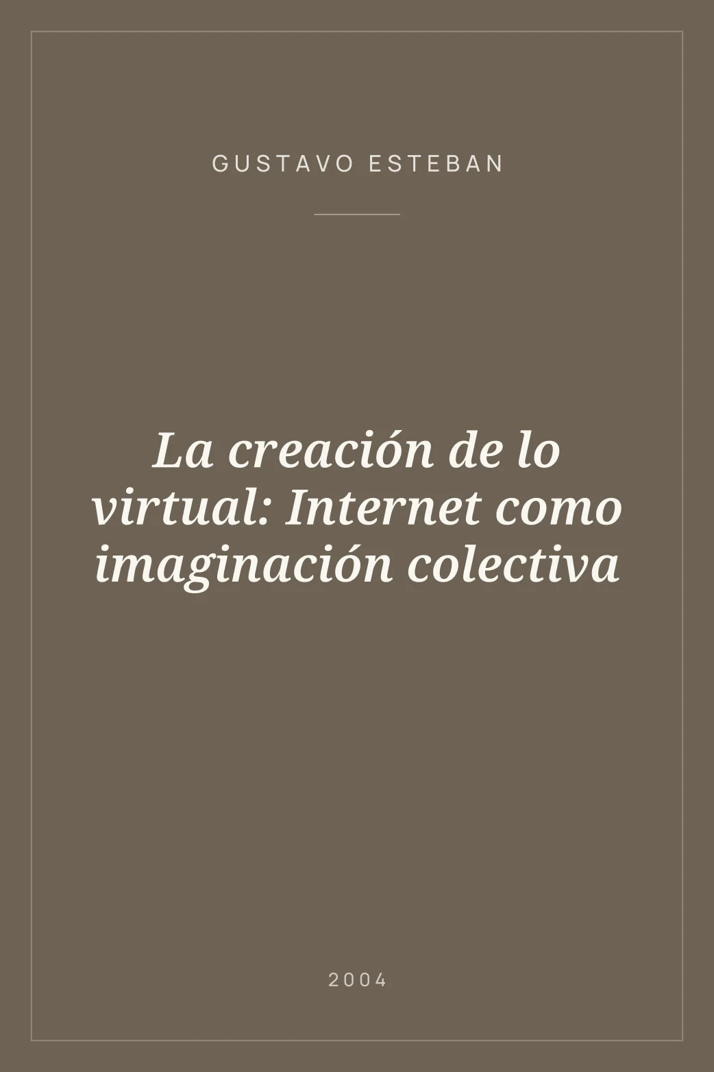 Portada de La creación de lo virtual: Internet como imaginación colectiva