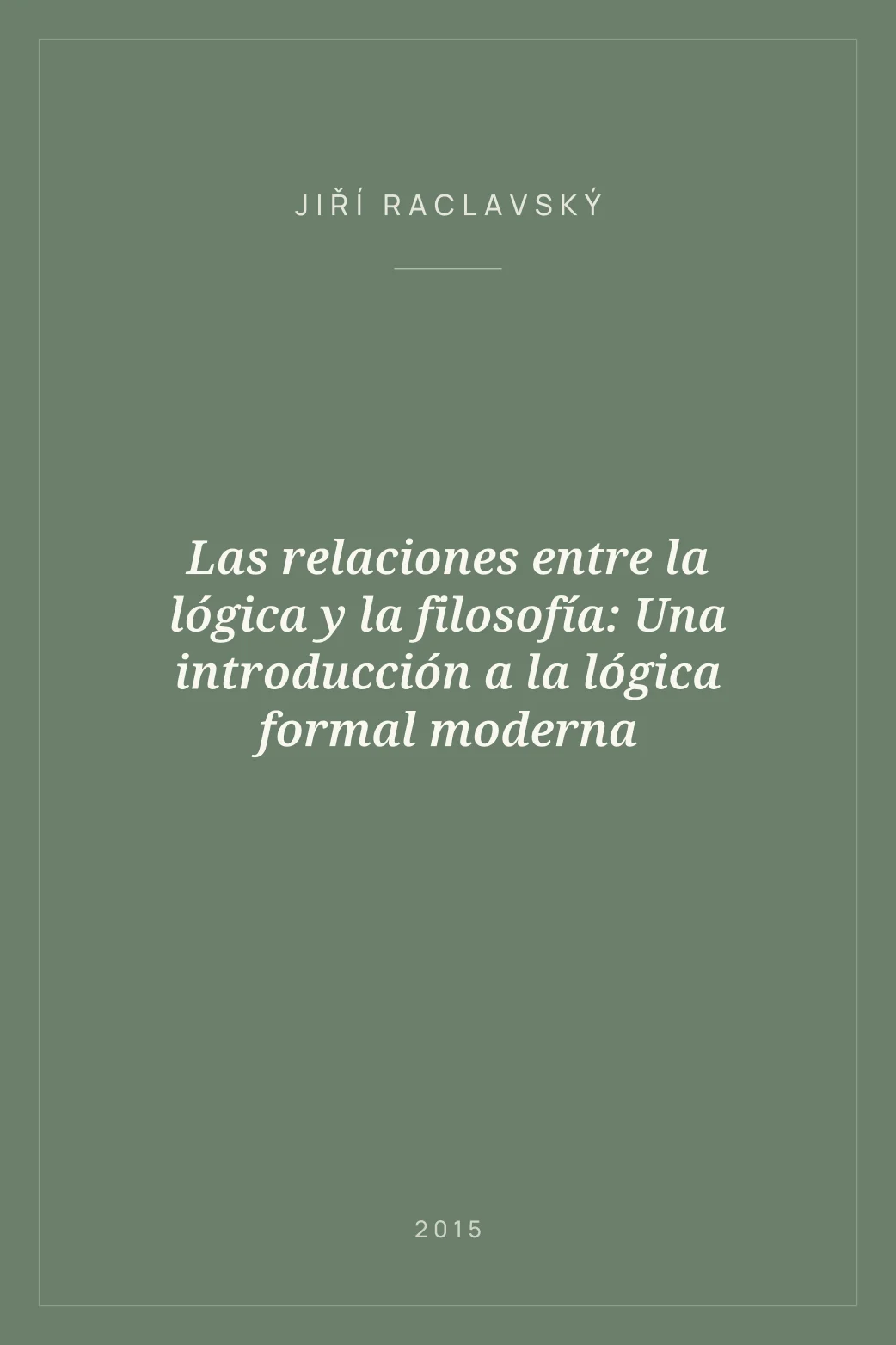 Portada de Las relaciones entre la lógica y la filosofía: Una introducción a la lógica formal moderna