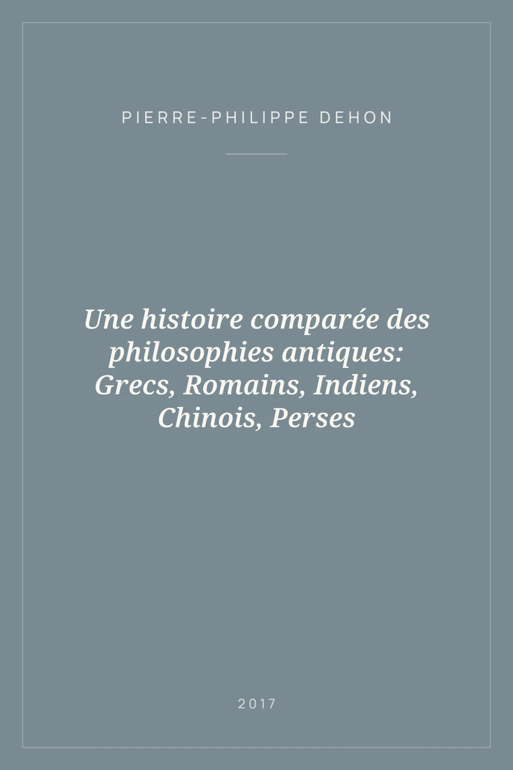 Portada de Une histoire comparée des philosophies antiques: Grecs, Romains, Indiens, Chinois, Perses