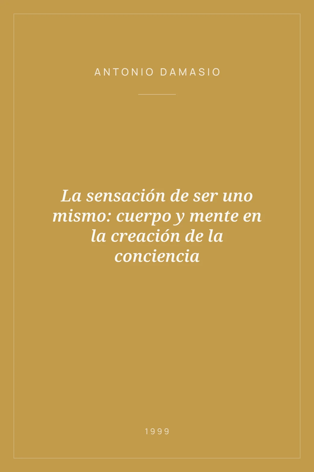 Portada de La sensación de ser uno mismo: cuerpo y mente en la creación de la conciencia