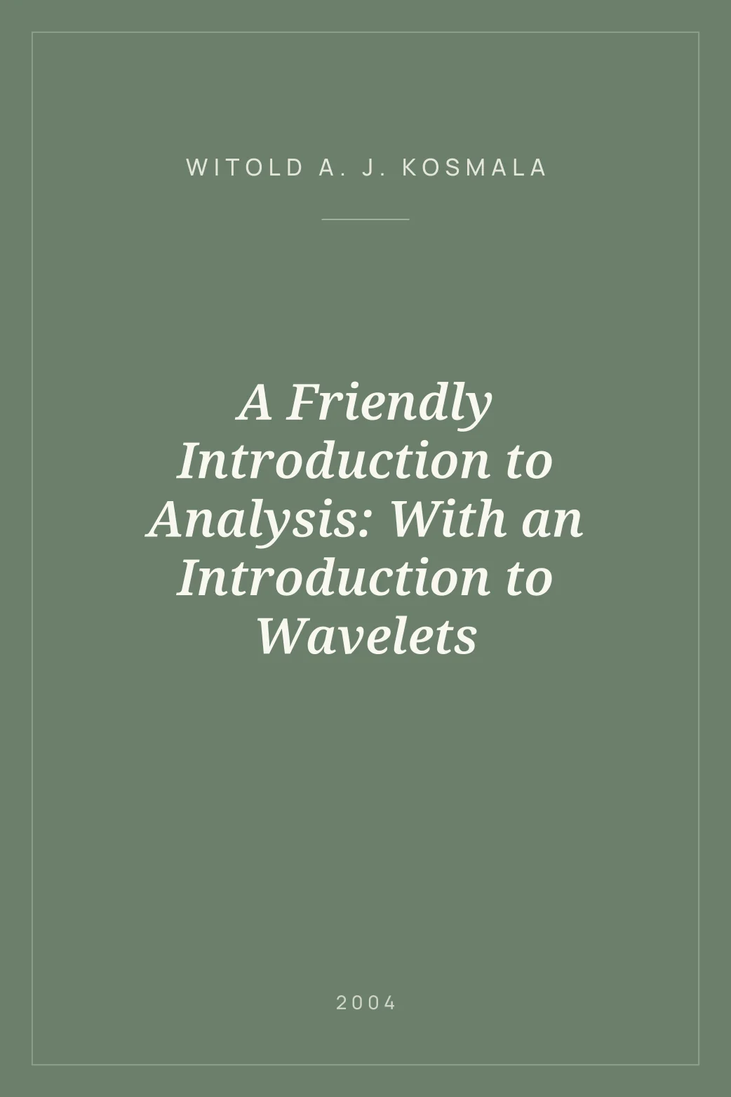 Portada de A Friendly Introduction to Analysis: With an Introduction to Wavelets