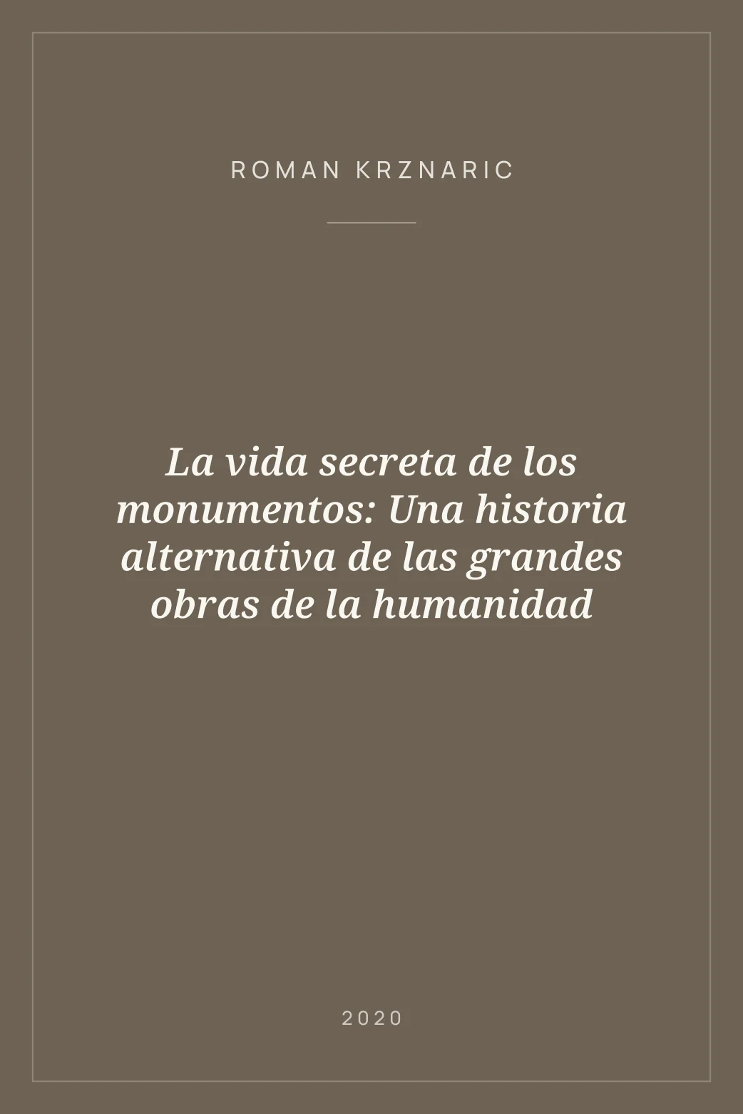 Portada de La vida secreta de los monumentos: Una historia alternativa de las grandes obras de la humanidad