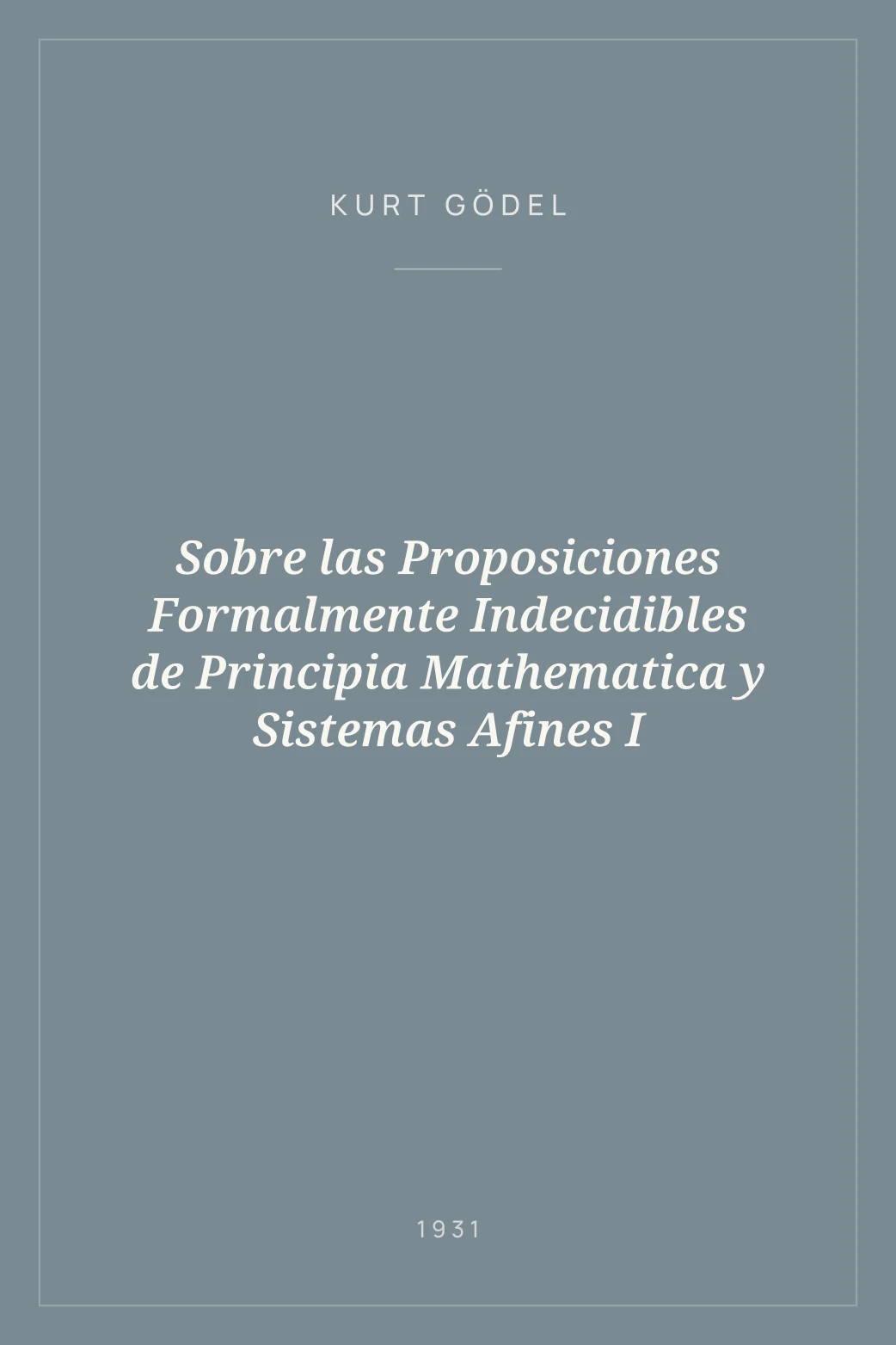 Portada de Sobre las Proposiciones Formalmente Indecidibles de Principia Mathematica y Sistemas Afines I