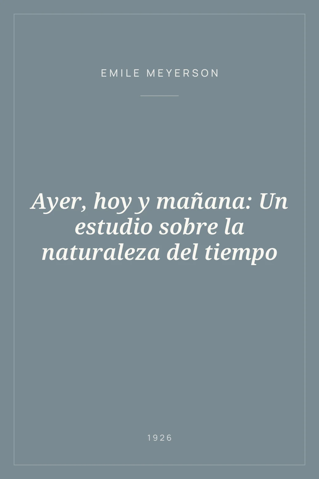 Portada de Ayer, hoy y mañana: Un estudio sobre la naturaleza del tiempo