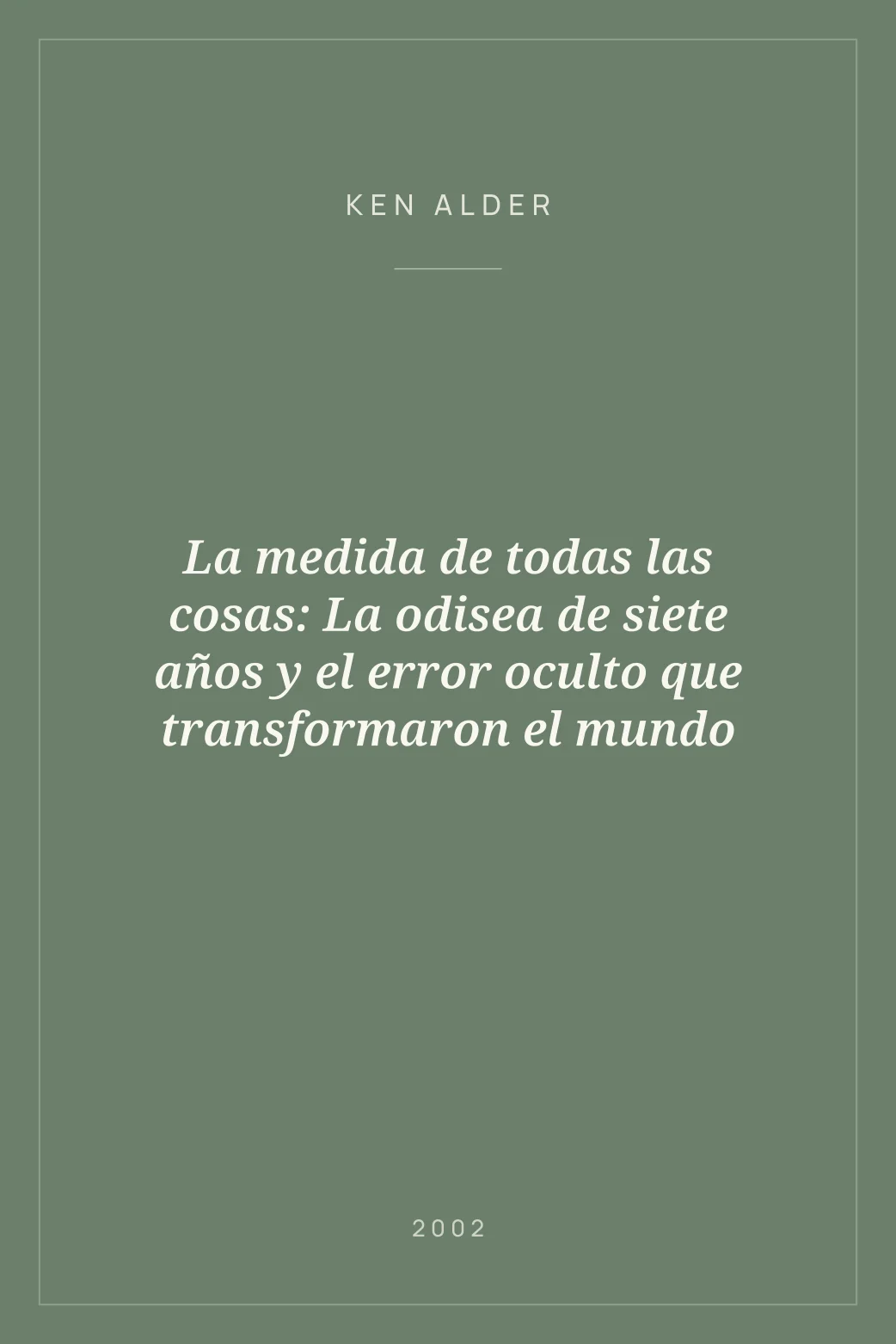 Portada de La medida de todas las cosas: La odisea de siete años y el error oculto que transformaron el mundo