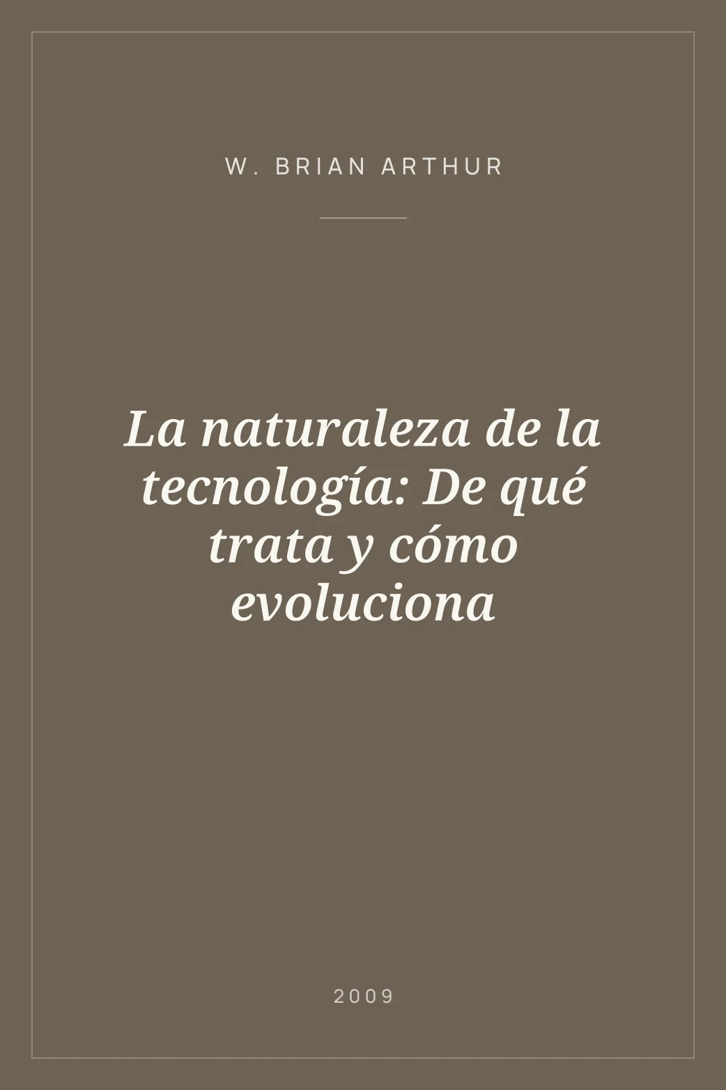 Portada de La naturaleza de la tecnología: De qué trata y cómo evoluciona