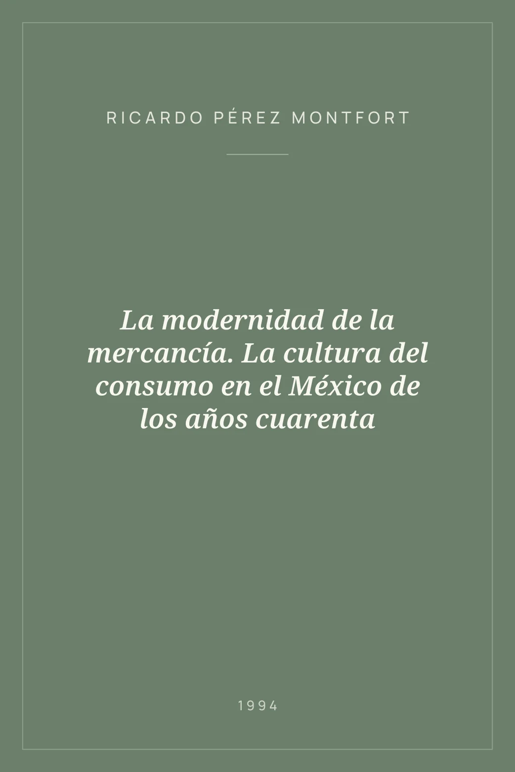 Portada de La modernidad de la mercancía. La cultura del consumo en el México de los años cuarenta