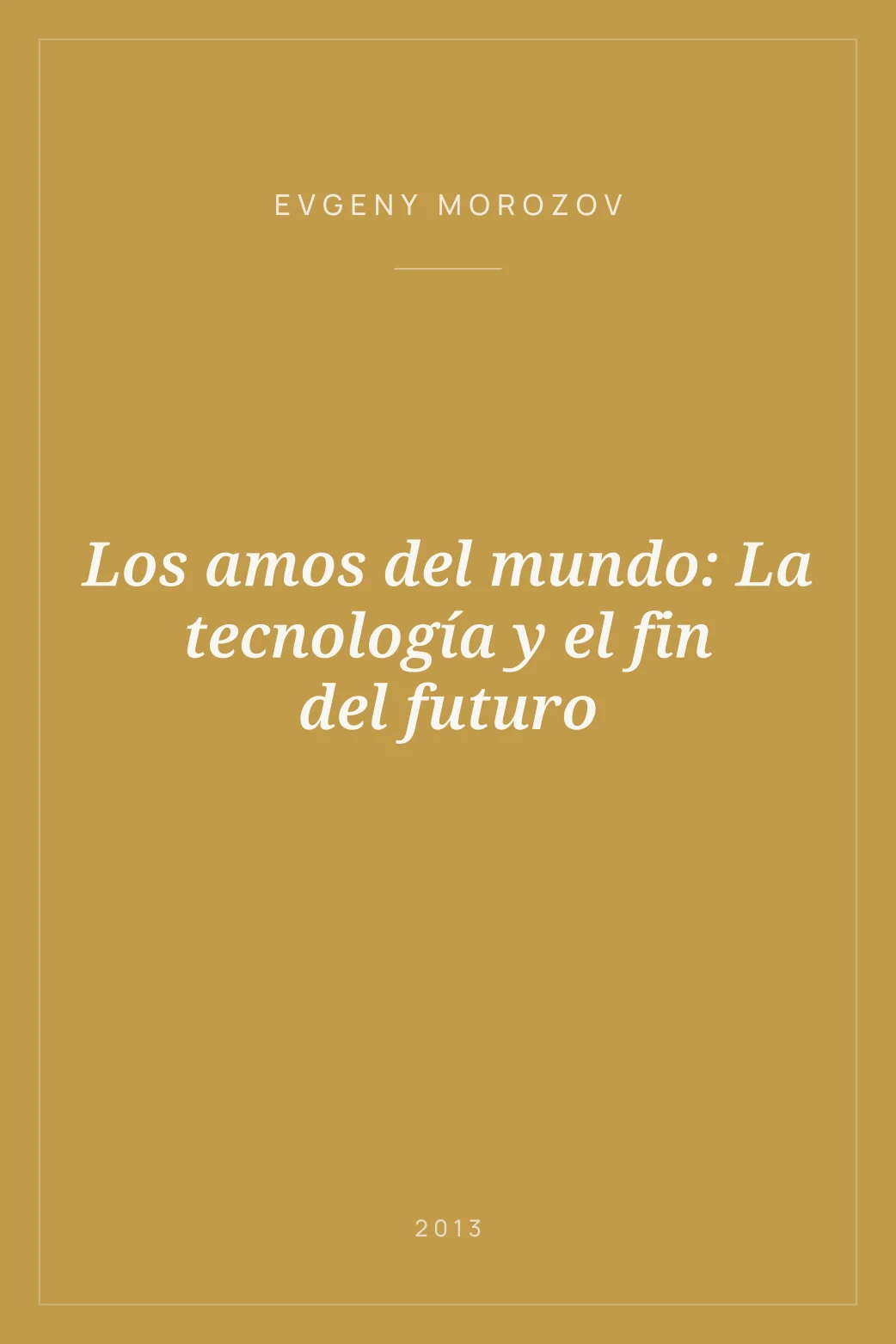Portada de Los amos del mundo: La tecnología y el fin del futuro
