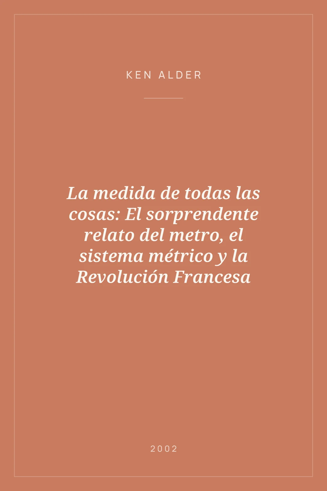 Portada de La medida de todas las cosas: El sorprendente relato del metro, el sistema métrico y la Revolución Francesa