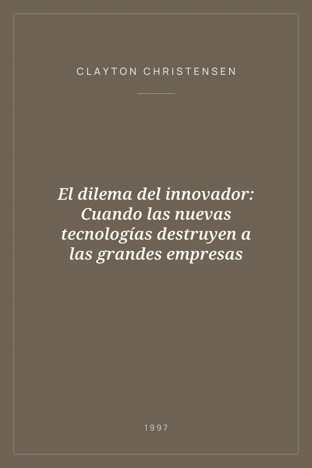 Portada de El dilema del innovador: Cuando las nuevas tecnologías destruyen a las grandes empresas