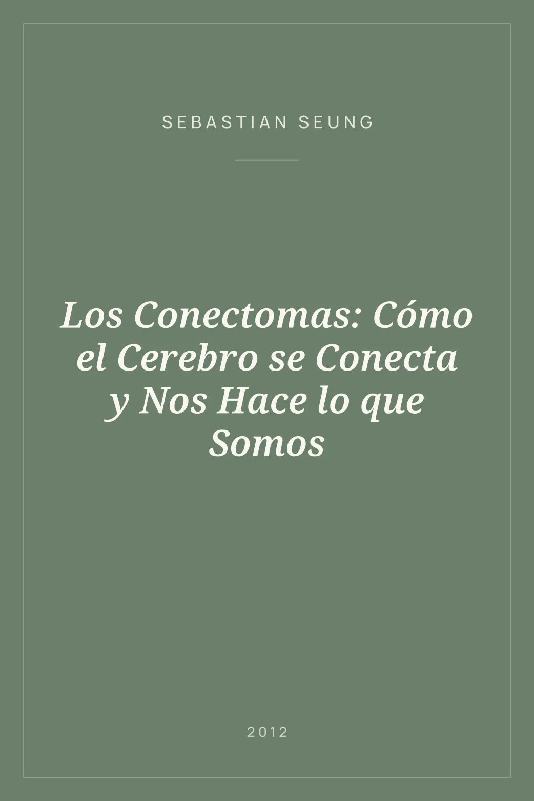 Portada de Los Conectomas: Cómo el Cerebro se Conecta y Nos Hace lo que Somos