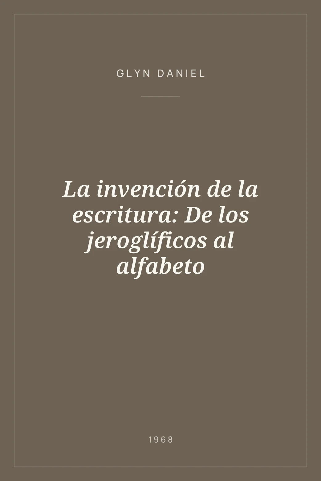 Portada de La invención de la escritura: De los jeroglíficos al alfabeto