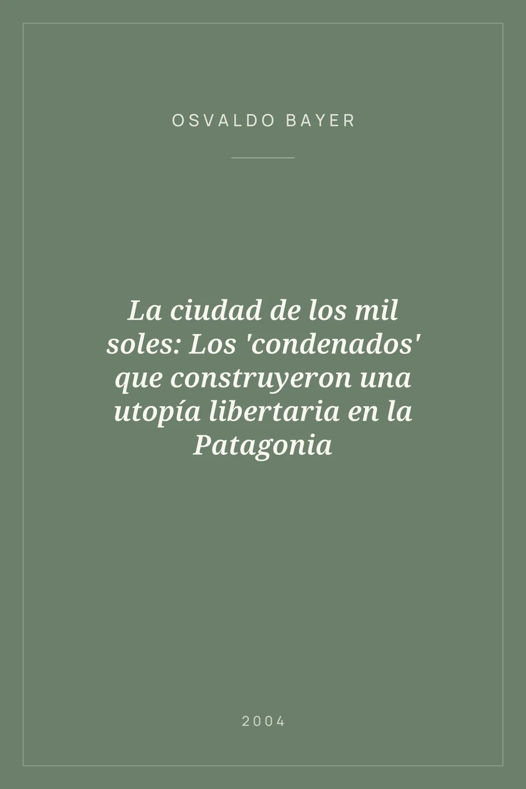 Portada de La ciudad de los mil soles: Los 'condenados' que construyeron una utopía libertaria en la Patagonia