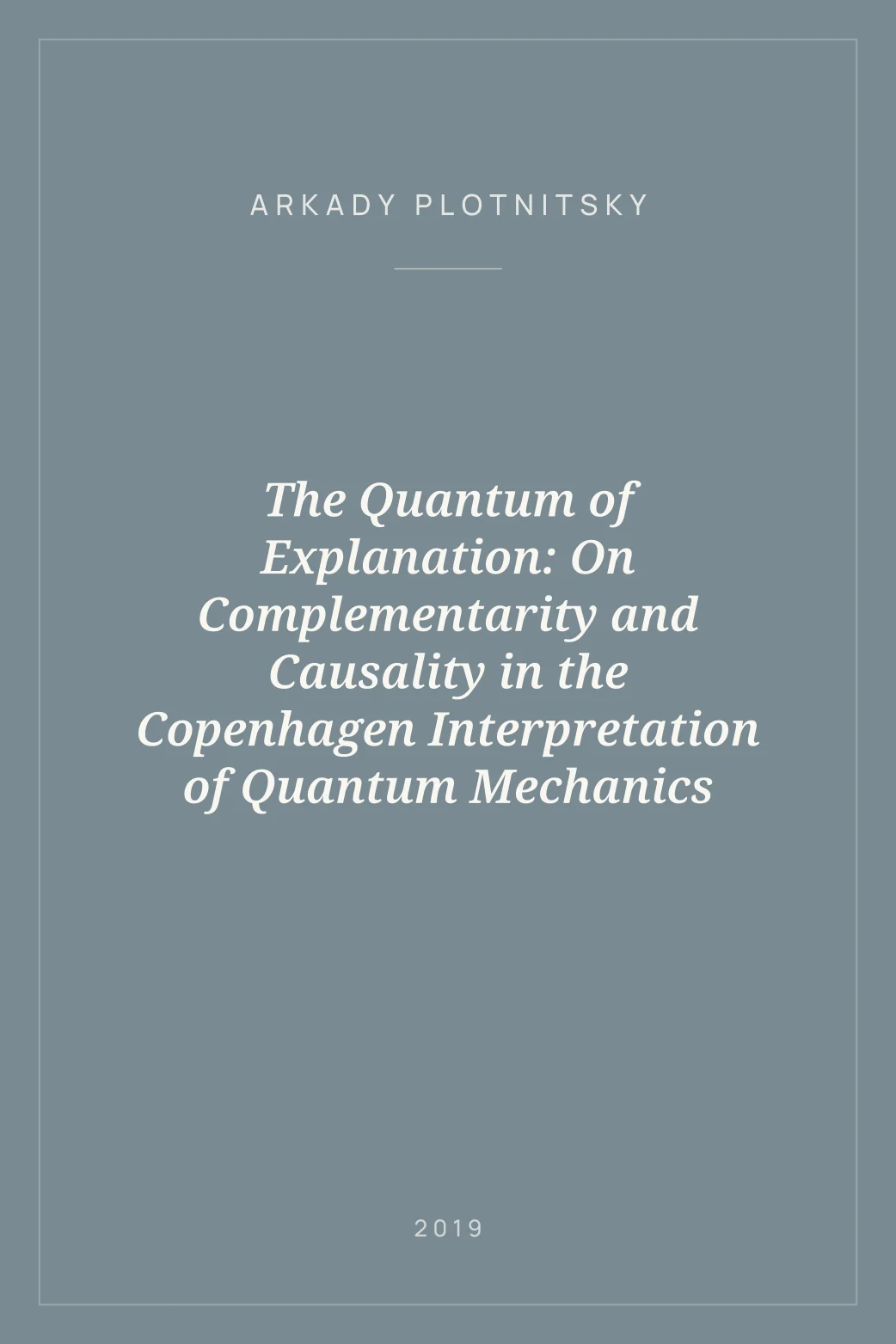 Portada de The Quantum of Explanation: On Complementarity and Causality in the Copenhagen Interpretation of Quantum Mechanics