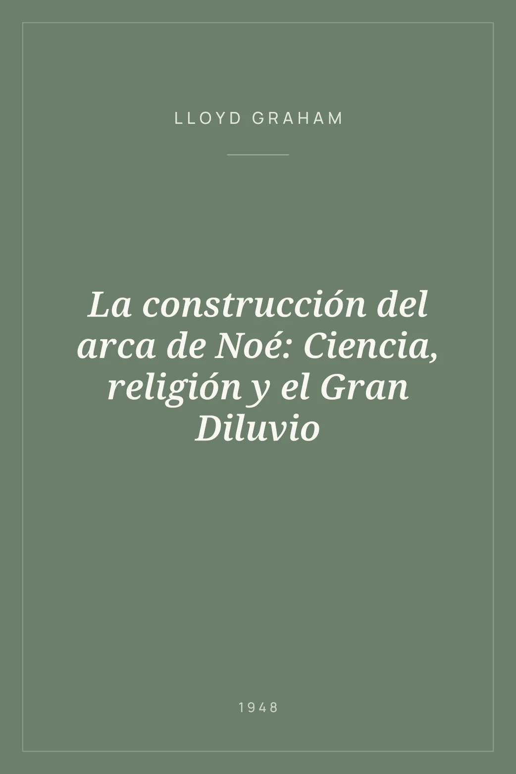 Portada de La construcción del arca de Noé: Ciencia, religión y el Gran Diluvio