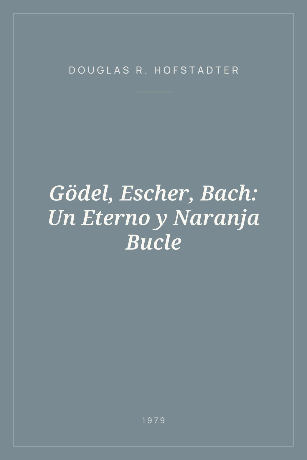 Portada de Gödel, Escher, Bach: Un Eterno y Naranja Bucle