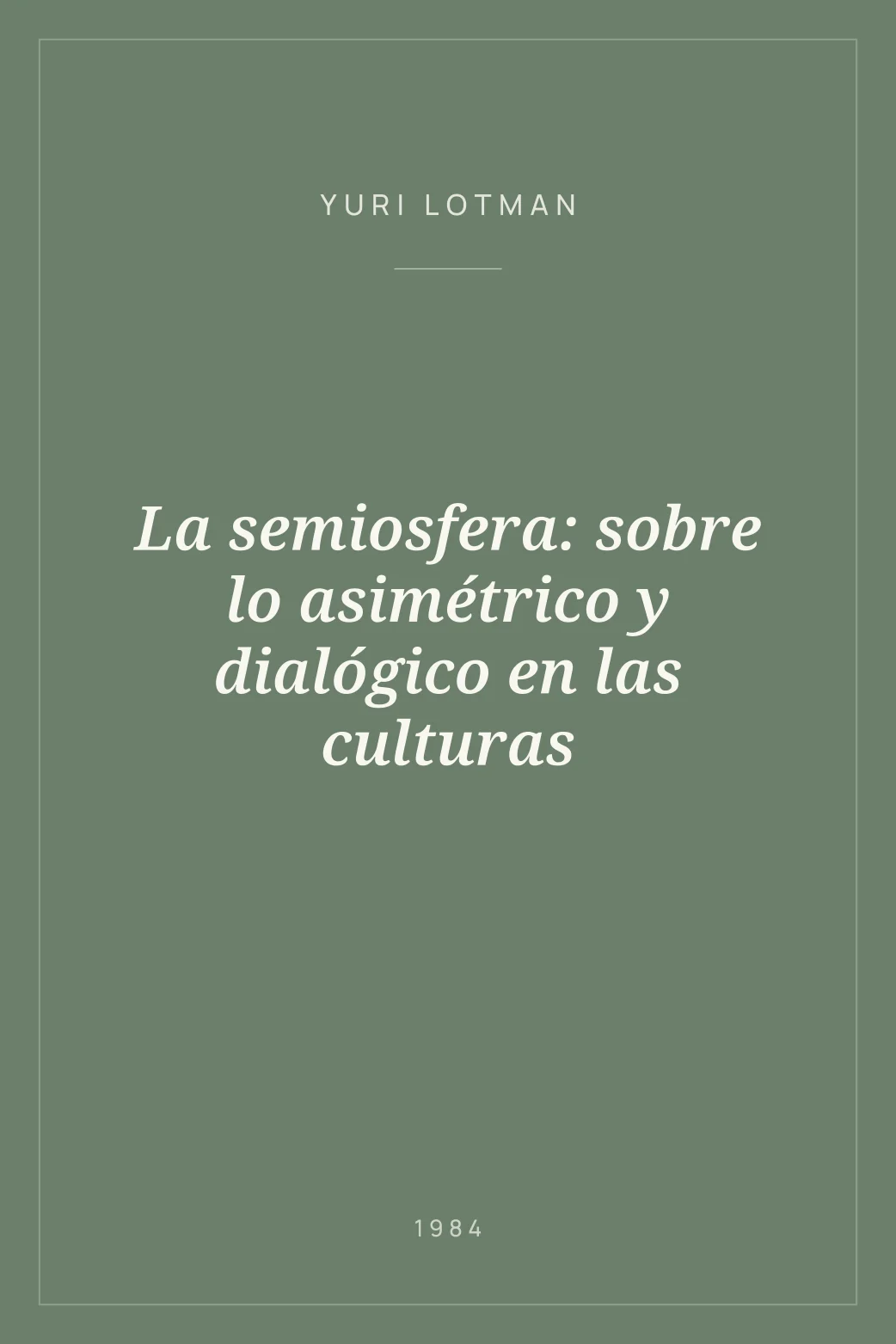 Portada de La semiosfera: sobre lo asimétrico y dialógico en las culturas