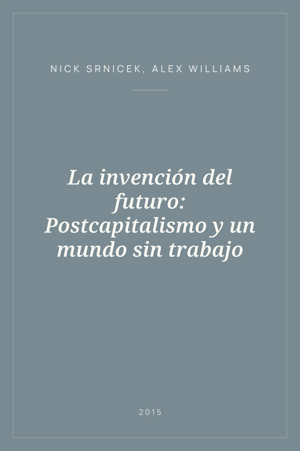Portada de La invención del futuro: Postcapitalismo y un mundo sin trabajo