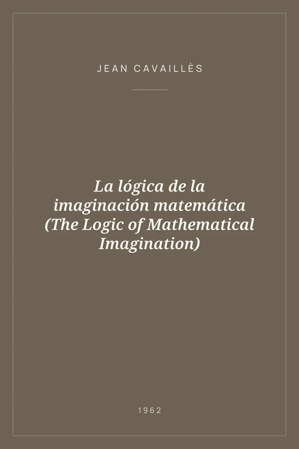 Portada de La lógica de la imaginación matemática (The Logic of Mathematical Imagination)