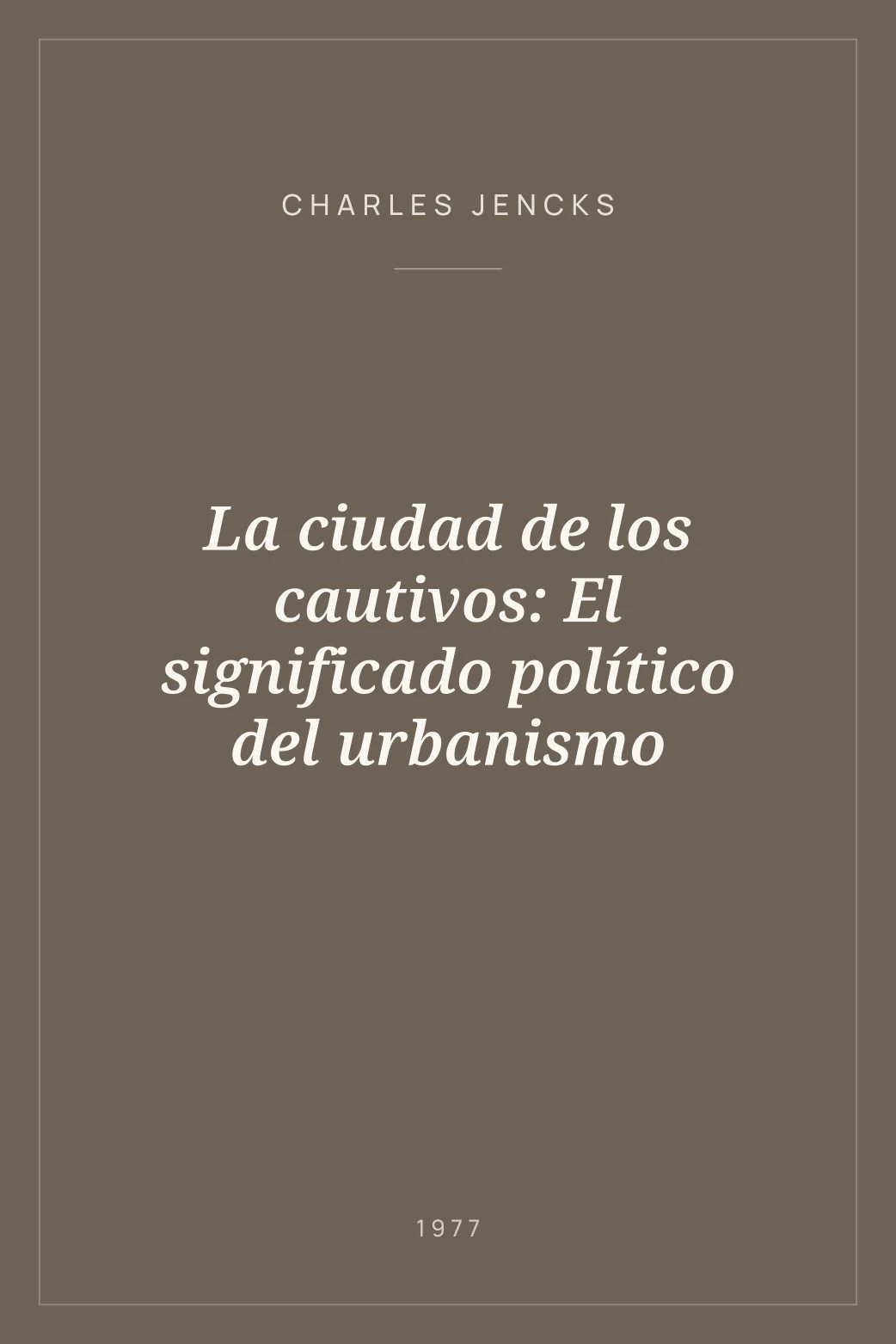 Portada de La ciudad de los cautivos: El significado político del urbanismo