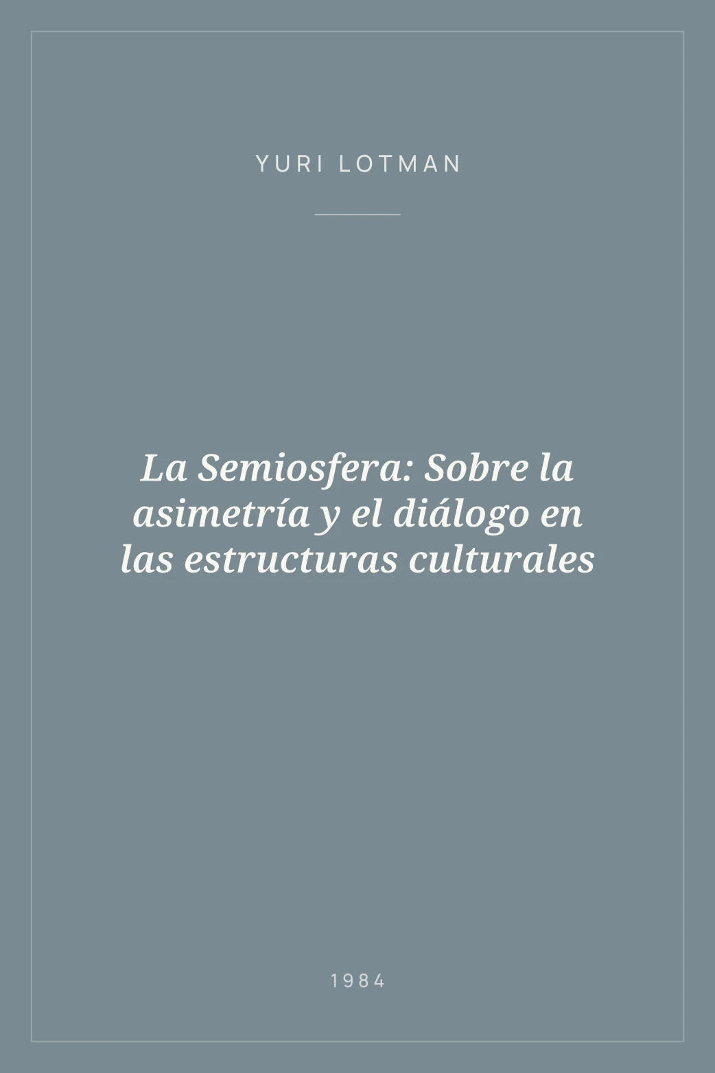 Portada de La Semiosfera: Sobre la asimetría y el diálogo en las estructuras culturales