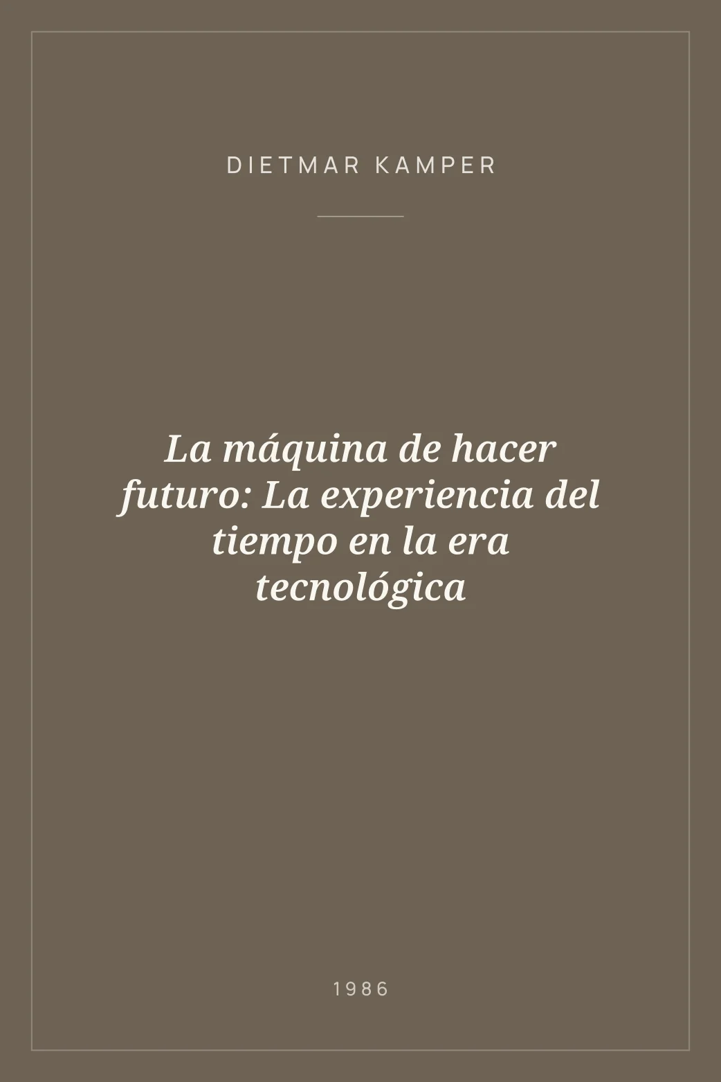 Portada de La máquina de hacer futuro: La experiencia del tiempo en la era tecnológica