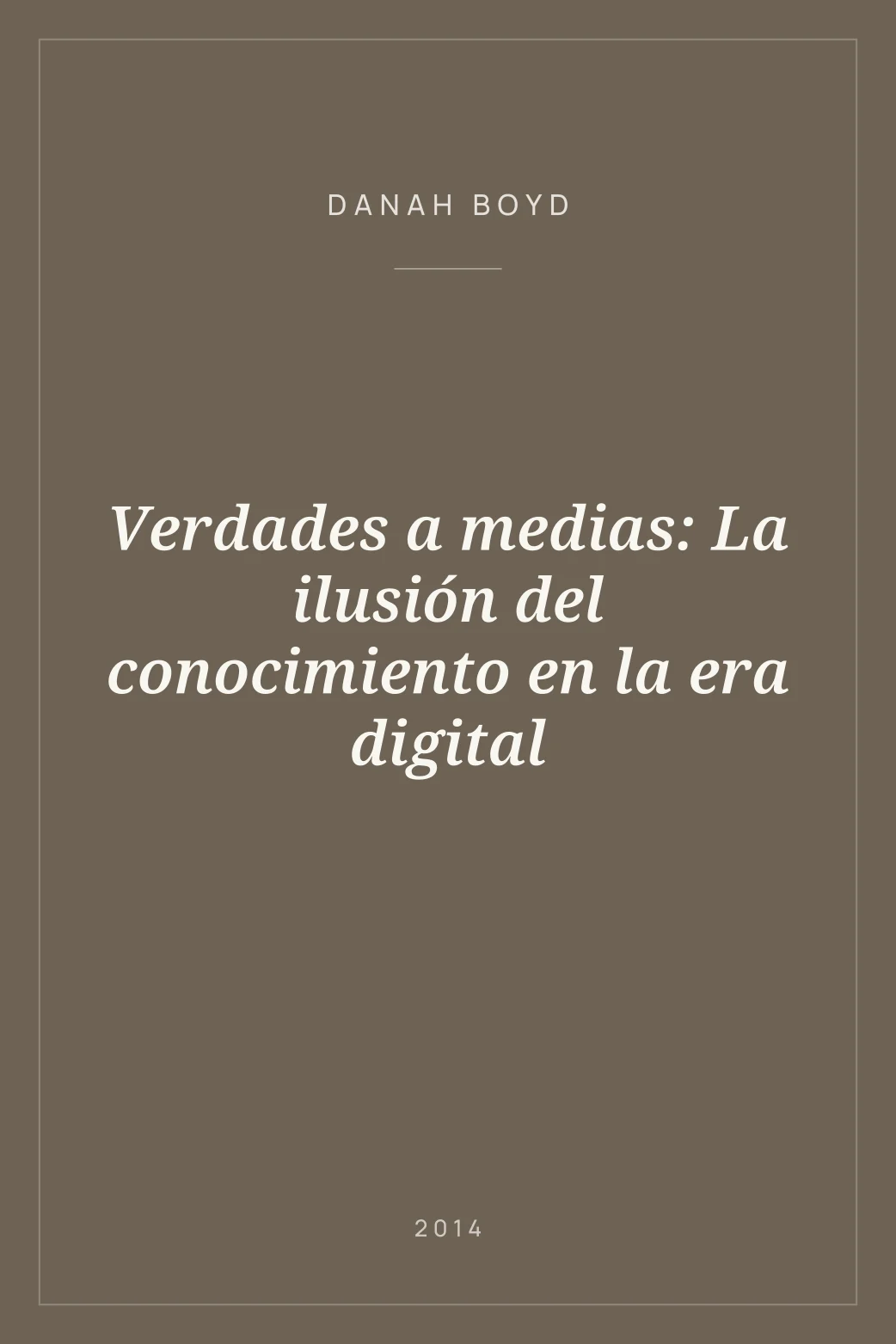 Portada de Verdades a medias: La ilusión del conocimiento en la era digital