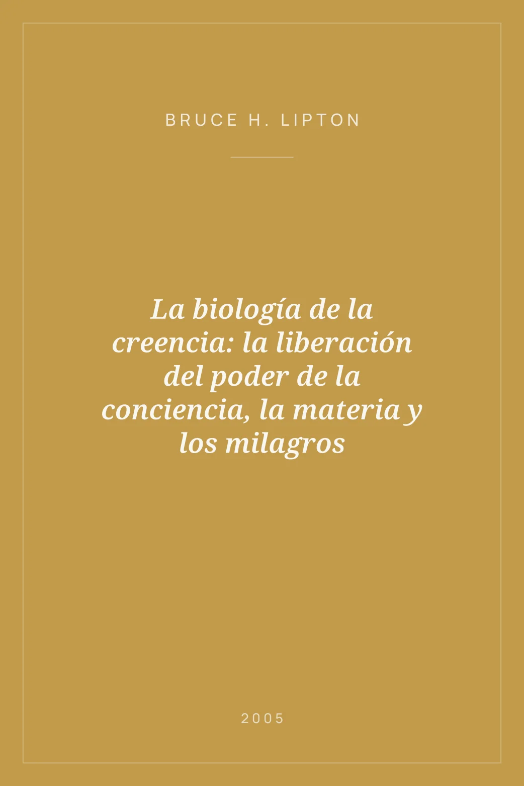 Portada de La biología de la creencia: la liberación del poder de la conciencia, la materia y los milagros