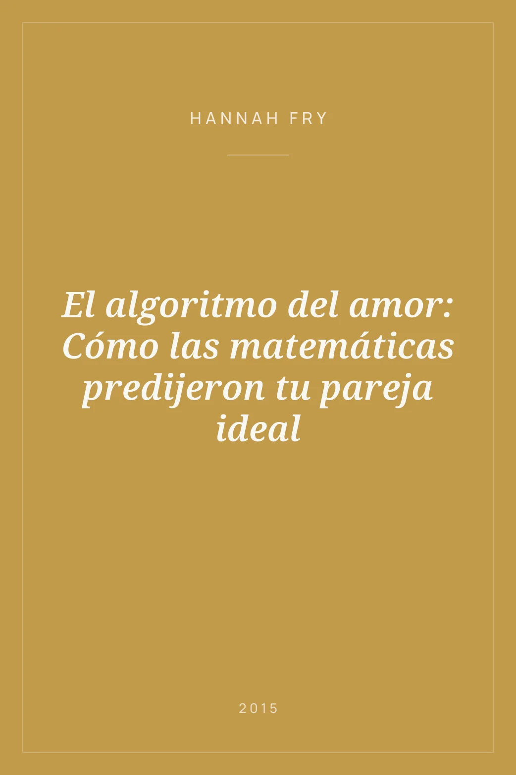 Portada de El algoritmo del amor: Cómo las matemáticas predijeron tu pareja ideal