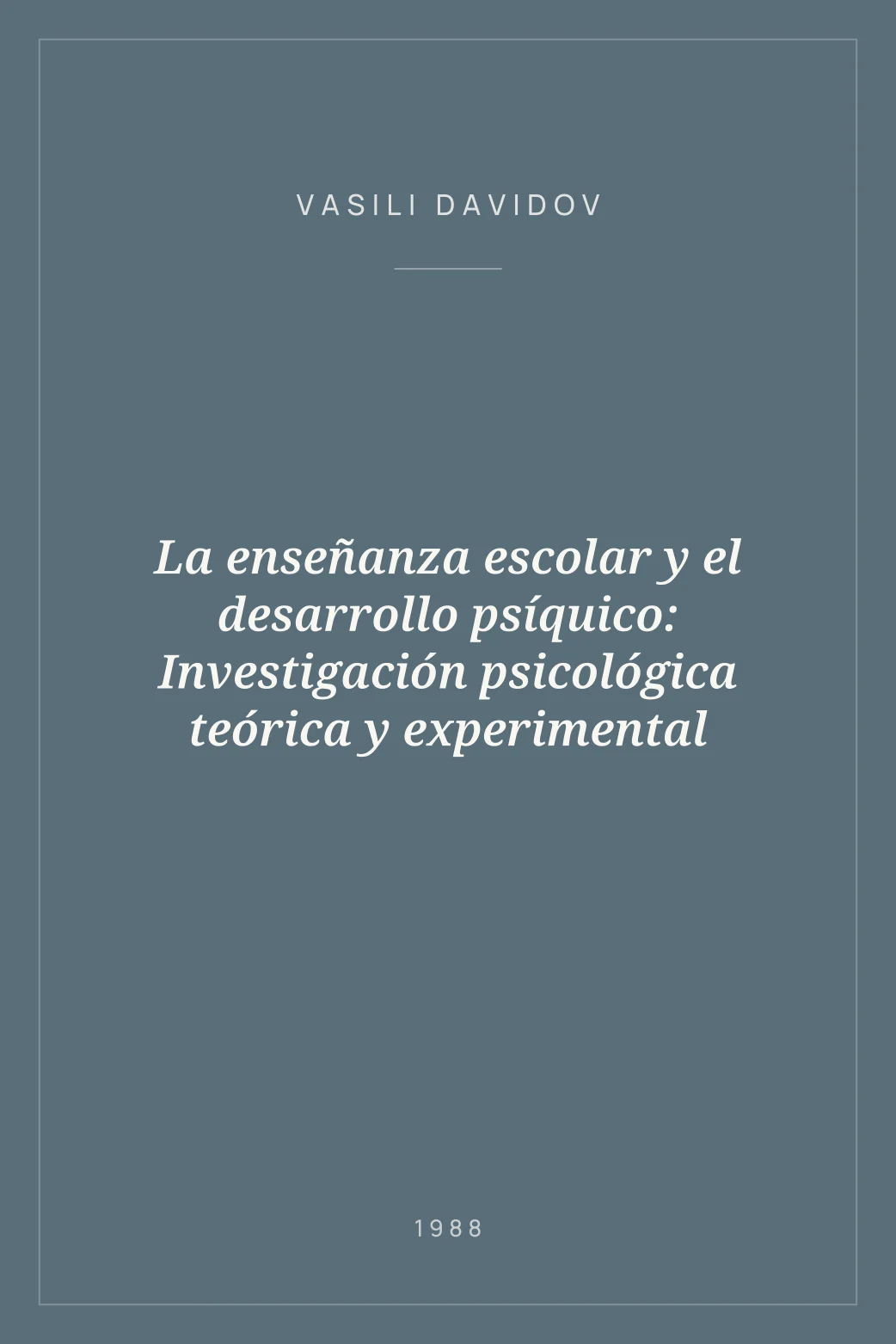 Portada de La enseñanza escolar y el desarrollo psíquico: Investigación psicológica teórica y experimental