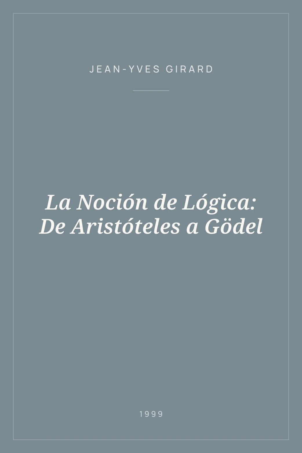 Portada de La Noción de Lógica: De Aristóteles a Gödel