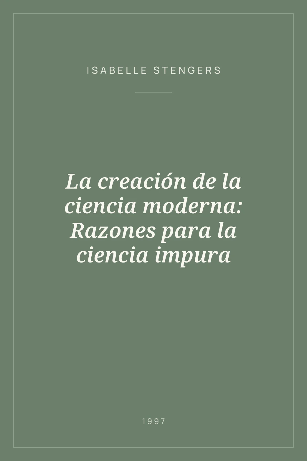 Portada de La creación de la ciencia moderna: Razones para la ciencia impura