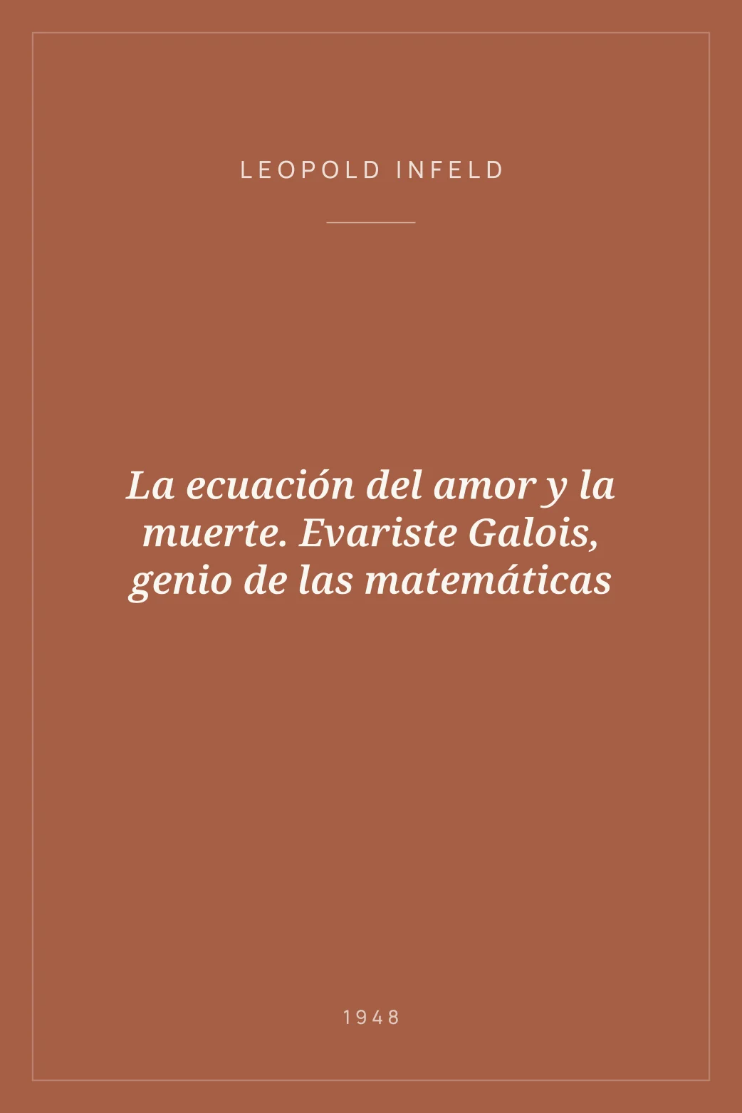 Portada de La ecuación del amor y la muerte. Evariste Galois, genio de las matemáticas
