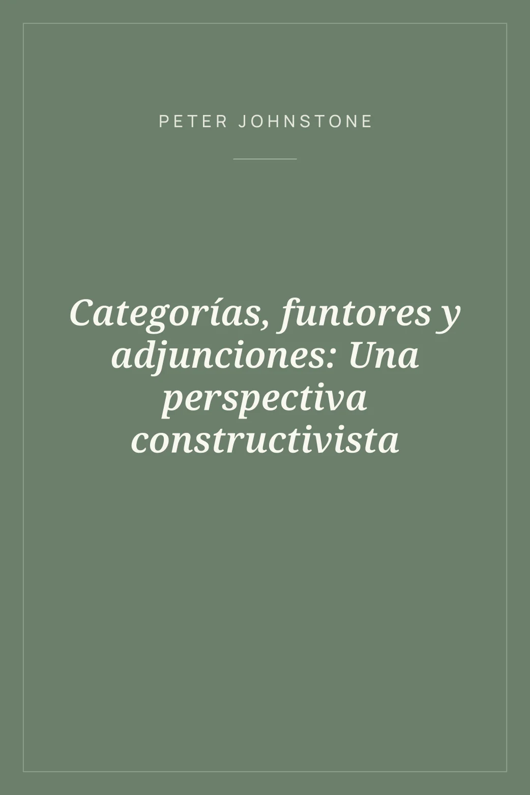 Portada de Categorías, funtores y adjunciones: Una perspectiva constructivista